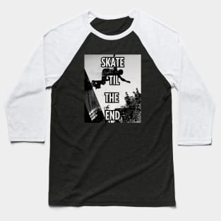 Skate 'Til The End! Skate Baseball T-Shirt